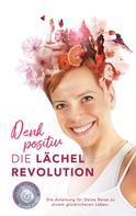 Diana Kipke: Denk positiv - Die Lächel Revolution 
