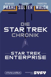 Die Star-Trek-Chronik - Teil 1: Star Trek: Enterprise - Die ganze Geschichte über die Abenteuer von Captain Archer und seiner Crew