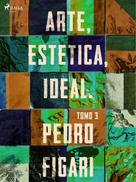 Pedro Figari: Arte, estética, ideal. Tomo 3 