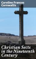 Caroline Frances Cornwallis: Christian Sects in the Nineteenth Century 