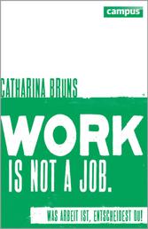 work is not a job - Was Arbeit ist, entscheidest du!