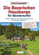Markus Meier: Die Bayerischen Hausberge für Wandermuffel 