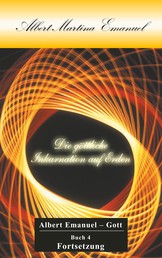Albert-Martina Emanuel - Die göttliche Inkarnation auf Erden - Buch 4 Fortsetzung - Persönliche Botschaft Gottes an die Menschheit