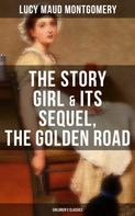 Lucy Maud Montgomery: The Story Girl & Its Sequel, The Golden Road (Children's Classics) 