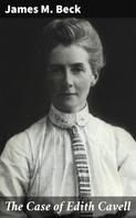 James M. Beck: The Case of Edith Cavell 