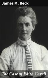 The Case of Edith Cavell - A Study of the Rights of Non-Combatants