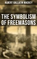 Albert Gallatin Mackey: The Symbolism of Freemasons 