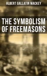 The Symbolism of Freemasons - Illustrating and Explaining Its