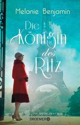 Die Königin des Ritz - Roman | Die wahre Geschichte eines Hotelier-Ehepaars über das Pariser Luxus-Hotel während der deutschen Besatzung