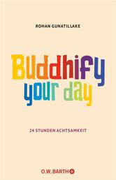 Buddhify Your Day - 24 Stunden Achtsamkeit