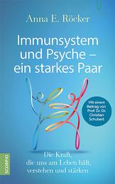 Immunsystem und Psyche – ein starkes Paar - Die Kraft, die uns am Leben hält, verstehen und stärken – Mit einem Beitrag von Prof. Dr. Dr. Christian Schubert
