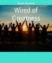 Wired of Greatness