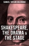 Samuel Taylor Coleridge: SHAKESPEARE, THE DRAMA & THE STAGE 