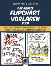 Das große Flipchart-Vorlagen-Buch - Über 180 Vorlagen: von Agenda bis Evaluation für Meetings, Präsentationen und Workshops