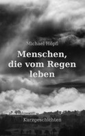 Michael Höpfl: Menschen, die vom Regen leben 