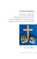 Michael Freiburghaus: Welches sind die Gemeinsamkeiten und Unterschiede zwischen dem Alten und Neuen Testament? 