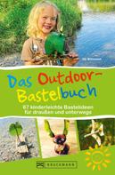 Uli Wittmann: Das Outdoor-Bastelbuch. 66 kinderleichte Bastelideen für draußen und unterwegs. ★★★★