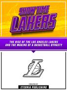 Zander Pearce: Show Time Lakers - The Rise Of The Los Angeles Lakers And The Making Of A Basketball Dynasty 