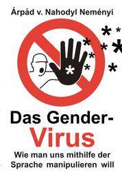 Das Gender-Virus - Wie man uns mithilfe der Sprache manipulieren will