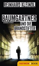 Baumgartner und die Brandstifter - Kriminalroman