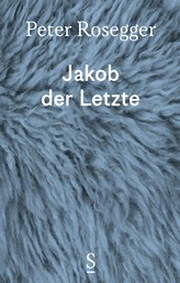 Jakob der Letzte - Eine Waldbauerngeschichte aus unseren Tagen - Ausgewählte Werke in Einzelbänden, Band 2
