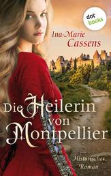 Die Heilerin von Montpellier - Historischer Roman über eine Wanderheilerin im Mittelalter