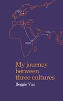 Reggie Vaz: My Journey between Three Cultures 