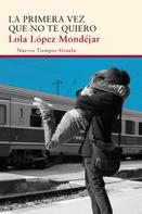 Lola López Mondéjar: La primera vez que no te quiero 