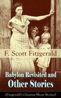 F. Scott Fitzgerald: Babylon Revisited and Other Stories (Fitzgerald's Greatest Short Stories) 