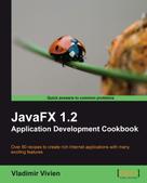 Vladimir Vivien: JavaFX 1.2 Application Development Cookbook 