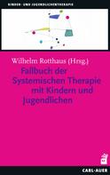 Wilhelm Rotthaus: Fallbuch der Systemischen Therapie mit Kindern und Jugendlichen ★★★★★