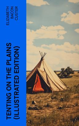 Tenting on the Plains (Illustrated Edition)