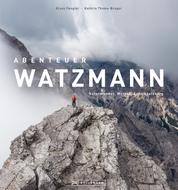 Abenteuer Watzmann - Naturwunder, Mythos, Schicksalsberg