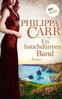 Philippa Carr: Ein hauchdünnes Band: Die Töchter Englands - Band 18 ★★★★