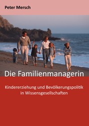 Die Familienmanagerin - Kindererziehung und Bevölkerungspolitik in Wissensgesellschaften