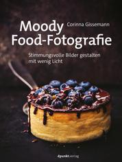 Moody Food-Fotografie - Stimmungsvolle Bilder gestalten mit wenig Licht