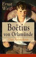 Ernst Weiss: Boëtius von Orlamünde: Der Aristokrat 