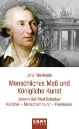 Menschliches Maß und Königliche Kunst - Johann Gottfried Schadow. Künstler - Menschenfreund - Freimaurer