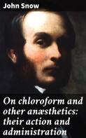 Benjamin Ward Richardson: On chloroform and other anæsthetics: their action and administration 