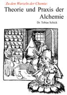 Tobias Schick: Theorie und Praxis der Alchemie 