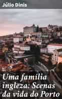 Júlio Dinis: Uma família ingleza: Scenas da vida do Porto 