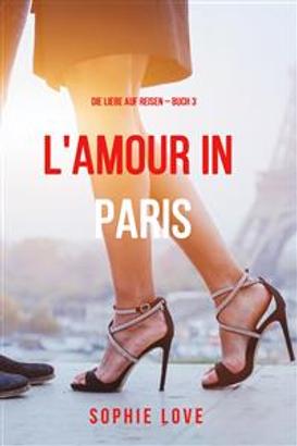 Eine Liebe in Paris (Die Liebe auf Reisen – Band 3)
