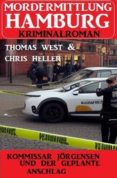 Kommissar Jörgensen und der geplante Anschlag: Mordermittlung Hamburg Kriminalroman