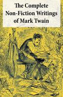 Mark Twain: The Complete Non-Fiction Writings of Mark Twain: Old Times on the Mississippi + Life on the Mississippi + Christian Science + Queen Victoria's Jubilee + My Platonic Sweetheart + Editorial Wil 