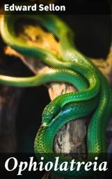 Ophiolatreia - An Account of the Rites and Mysteries Connected with the Origin, Rise, and Development of Serpent Worship in Various Parts of the World