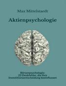 Max Mittelstaedt: Aktienpsychologie und Börsenpsychologie 