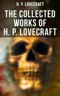 H.P. Lovecraft: The Collected Works of H. P. Lovecraft 