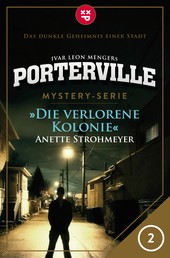 Porterville - Folge 02: Die verlorene Kolonie - Mystery-Serie