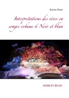 Karine Poyet: Interprétations des rêves en songes volume 6 Noir et blan 