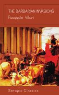 Pasquale Villari: The Barbarian Invasions (Serapis Classics) 